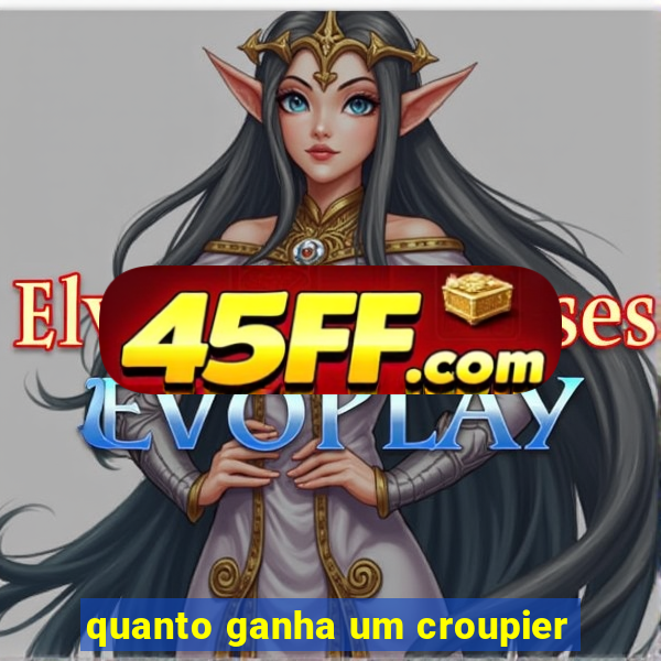 quanto ganha um croupier